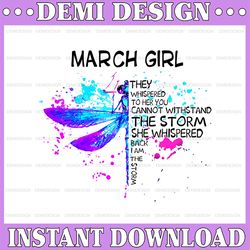 March Girl They Whispered To Her You Cannot Withstand The Storm Dragonfly Birthday PNG Digital File