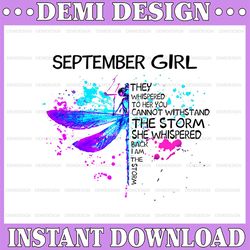 September Girl They Whispered To Her You Cannot Withstand The Storm Dragonfly Birthday PNG Digital File