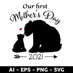our first mother's day 2021 svg, bear svg, mother's day svg, png dxf eps digital file - digital file