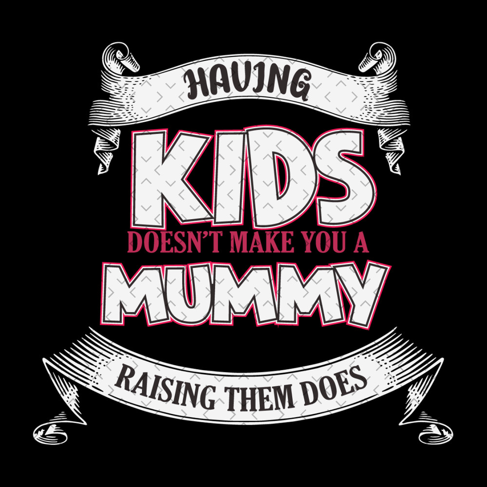 Having-Kids-Doesnt-Make-You-A-Mummy-Svg-MD030421HT16.jpg