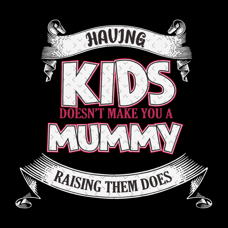 Having-Kids-Doesnt-Make-You-A-Mummy-Svg-MD030421HT16.jpg