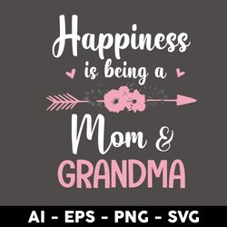 happiness is being a mom & grandma svg, grandma svg, mother's day svg, png dxf eps digital file - digital file