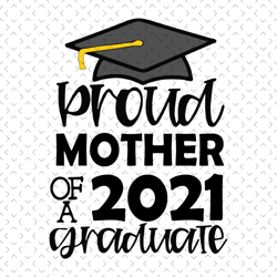 proud mother of a 2021 graduate svg, mothers day svg, proud mother svg, mother svg, graduates mother svg, students mothe