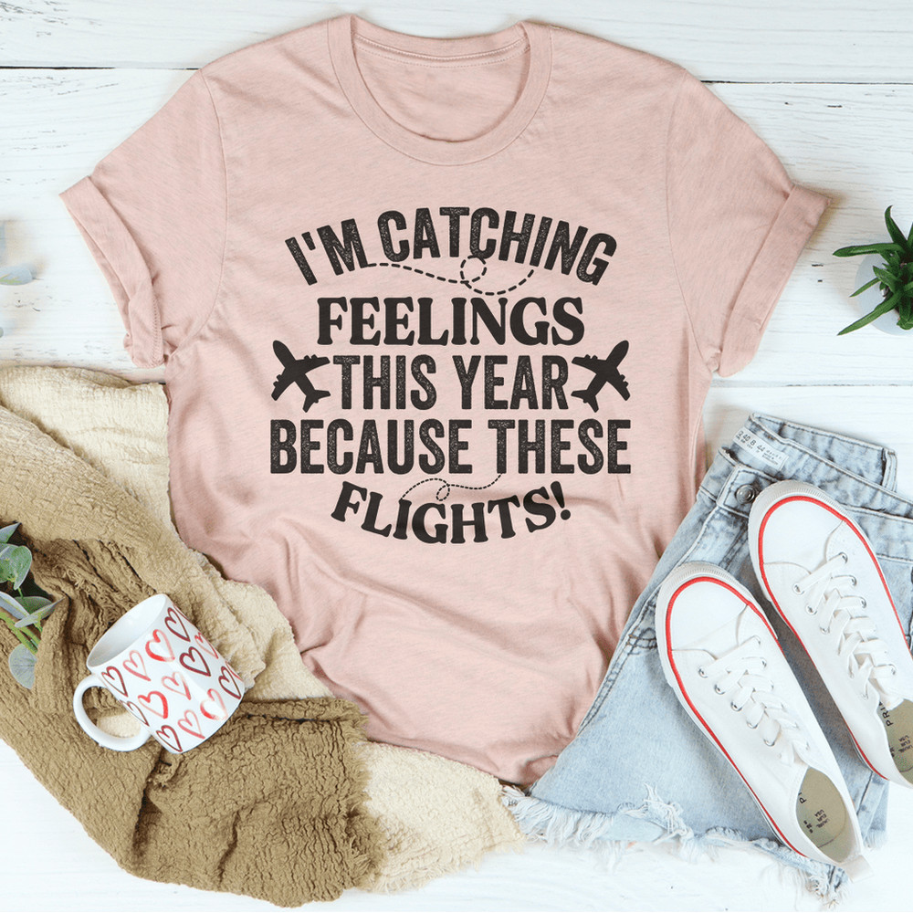 I'm Catching Feelings This Year Tee