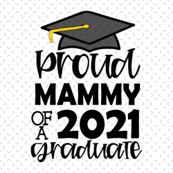 proud mammy of a 2021 graduate svg, mothers day svg, proud mammy svg, grandma svg, graduates mammy svg, students grandma