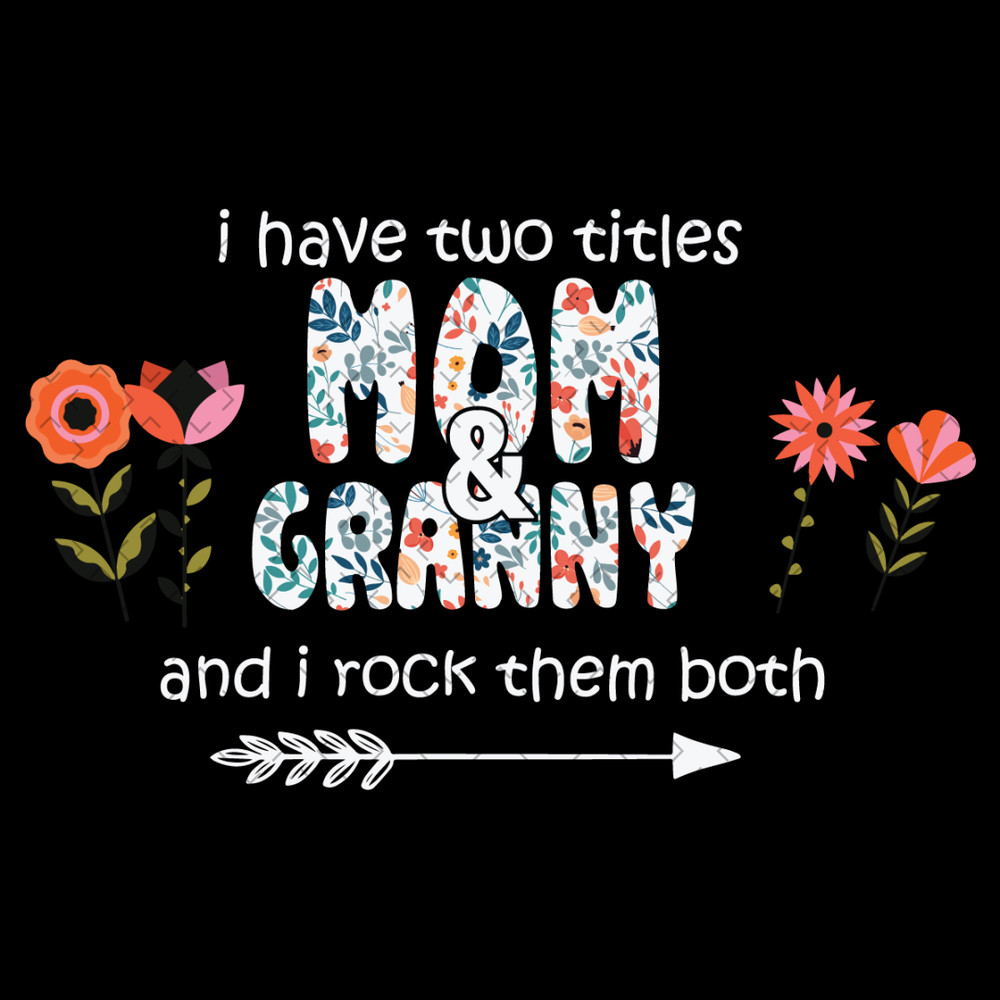 I-Have-Two-Titles-Mom-And-Granny-Svg-MD020421HT15.jpg