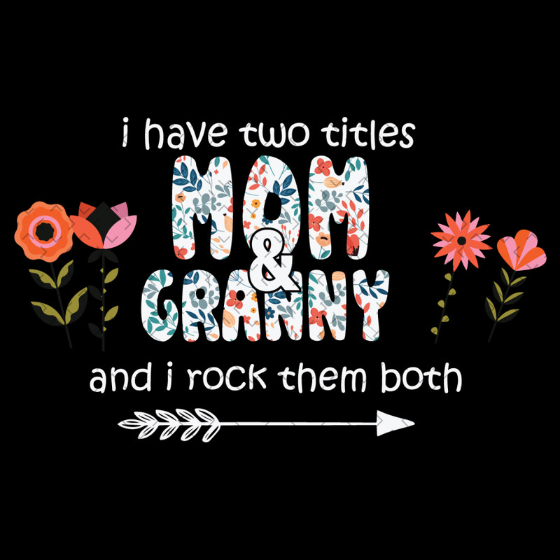 I-Have-Two-Titles-Mom-And-Granny-Svg-MD020421HT15.jpg
