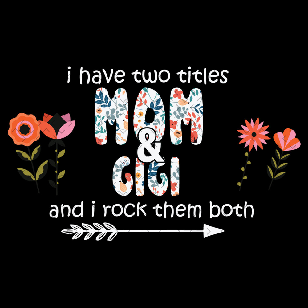 I-Have-Two-Titles-Mom-And-Gigi-Svg-MD020421HT14.jpg