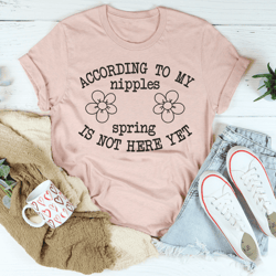 According To My Nipples Spring Is Not Here Yet Tee