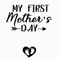 My-First-Mothers-Day-Svg-MD020421HT73.jpg