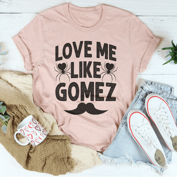 Love Me Like Gomez Tee