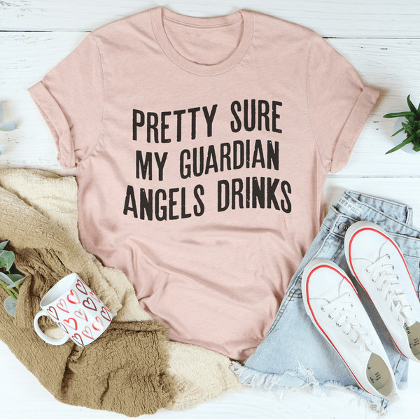 Pretty Sure My Guardian Angels Drinks Tee