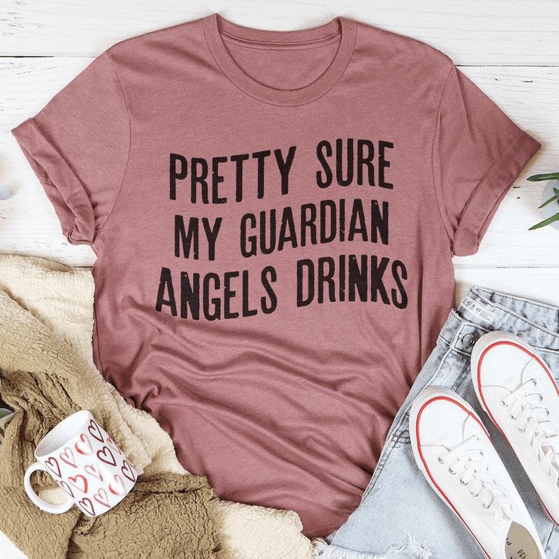 Pretty Sure My Guardian Angels Drinks Tee