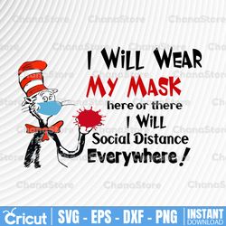 dr reuss i will wear my mask here or there i will social distance everywhere svg,file for cutting machines like silhouet