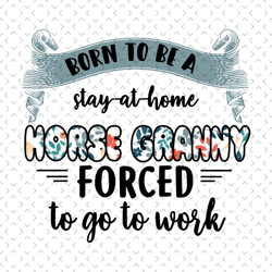 born to be a stay at home horse granny svg, mothers day svg, horse mom svg, horse grandma svg, granny svg, horse mom say