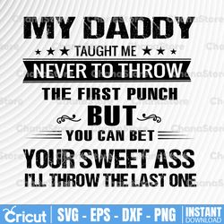 my daddy taught me never to throw the first punch svg, funny quotes svg png dxf eps digital file, printable digital