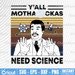 y'all need science - png - y'all mothaf*ckas need science, science teacher png, neil degrasse tyson svg