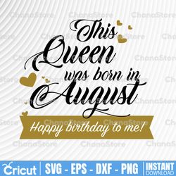 this queen was born in august. happy birthday to me svg. birthday queen svg. august birthday svg. birthday card svg.