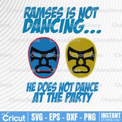 ramses is not dancing wrestling nacho lucha libre svg and dxf design for cricuts and silhouettes