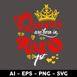 queens are born in may 1st svg, birthday girl svg, queens birthday svg, queen svg - digital file