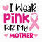 I-Wear-Pink-For-My-Mother-Svg-AN070421HT78.jpg