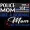 Police-Mom-Like-A-Normal-Mom-But-With-Back-Up-Mothers-Day-Svg-MD070421HT47.jpg