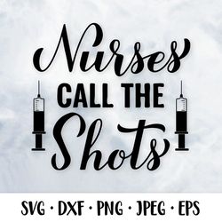 Nurses call the shots SVG. Nurse quote. Nurses slogan