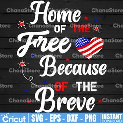 home of the free because of the brave svg, 4th of july svg, home of the free because of the brave sunflower svg