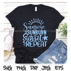 sunrise sunburn sunset repeat svg file, vector printable clipart, summer beach quote svg, beach quote cricut, beach life