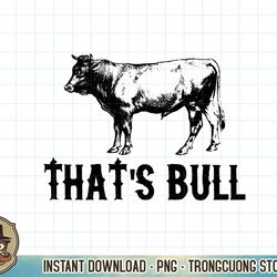 that's bull funny country western t-shirt copy png sublimate