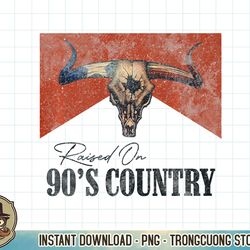 vintage raised on 90's country music bull skull western premium t-shirt copy png sublimate