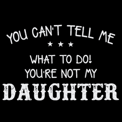 father you cant tell me what to do svg, fathers day svg, father svg, dad svg, daddy svg, papa svg, dad quote svg, dad sa