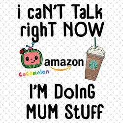 mum i cant talk right now svg, mothers day svg, mum svg, cocomelon mom svg, starbucks mom svg, cocomelon svg, mom and ba