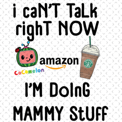mammy i cant talk right now svg, mothers day svg, mammy svg, cocomelon mom svg, starbucks mom svg, cocomelon svg, mom an