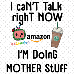i cant talk right now coffee svg, mothers day svg, mother svg, cocomelon mom svg, starbucks mom svg, cocomelon svg, mom