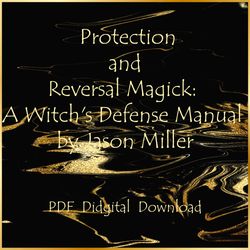 Protection and Reversal Magick: A Witch's Defense Manual by Jason Miller, PDF, Instant download