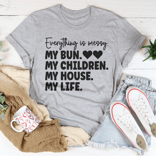 Everything Is Messy Tee