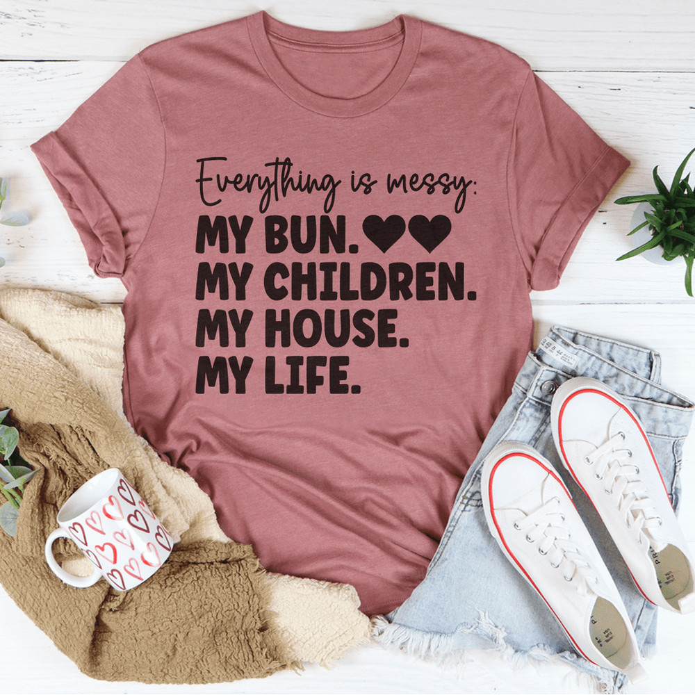 Everything Is Messy Tee