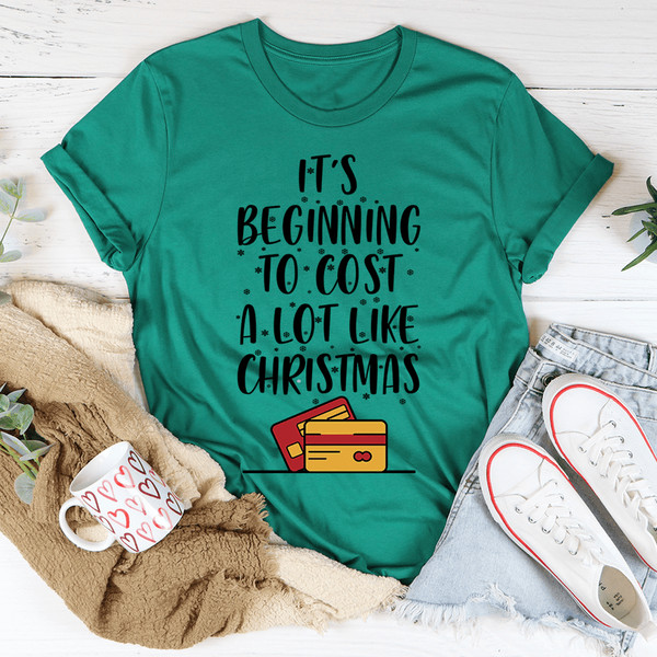 It's Beginning To Cost A Lot Like Christmas Tee