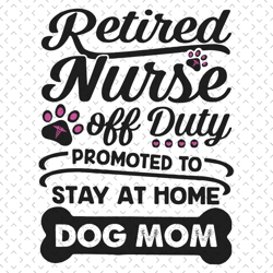 retired nurse off duty svg, mothers day svg, nurse svg, retired nurse svg, dog mom svg, dog lover svg, nurse saying svg,