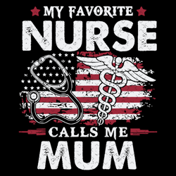 my favorite nurse calls me mum svg, mothers day svg, nurse svg, nurses mom svg, nurse daughter svg, mum svg, mom svg, mo