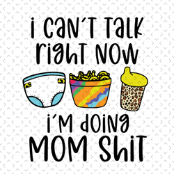 i cant talk right now svg, mothers day svg, mom svg, funny mom svg, mom and baby svg, moms work svg, mom life svg, diape