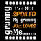 Im-Not-Spoiled-My-Grammy-Just-Loves-Me-Svg-MD030421HT67.jpg