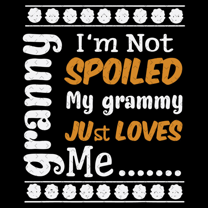 Im-Not-Spoiled-My-Grammy-Just-Loves-Me-Svg-MD030421HT67.jpg