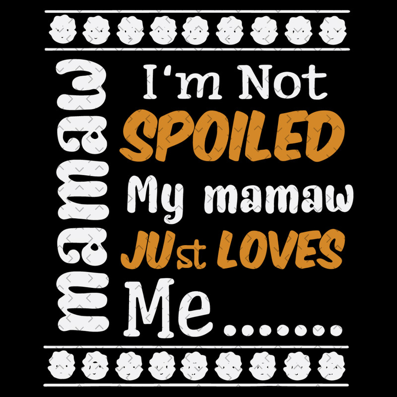Im-Not-Spoiled-My-Mamaw-Just-Loves-Me-Svg-MD030421HT65.jpg