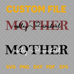 custom file mother svg, mothers day svg, mother svg, custom mother svg, mother vector, mother clipart, mom svg, love mom