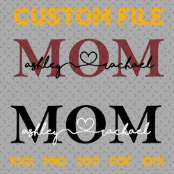 custom file mom svg, mothers day svg, mom svg, custom mom svg, mom vector, mom clipart, mother svg, love mom svg, family