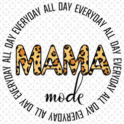 mama mode all day every day svg, mothers day svg, mama mode svg, leopard mom svg, mom life svg, mama svg, mom saying svg