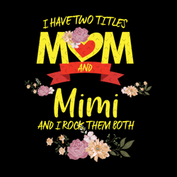 flower i have two titles mom and mimi svg, mothers day svg, mom and mimi svg, mimi svg, mom and grandma svg, mom svg, gr