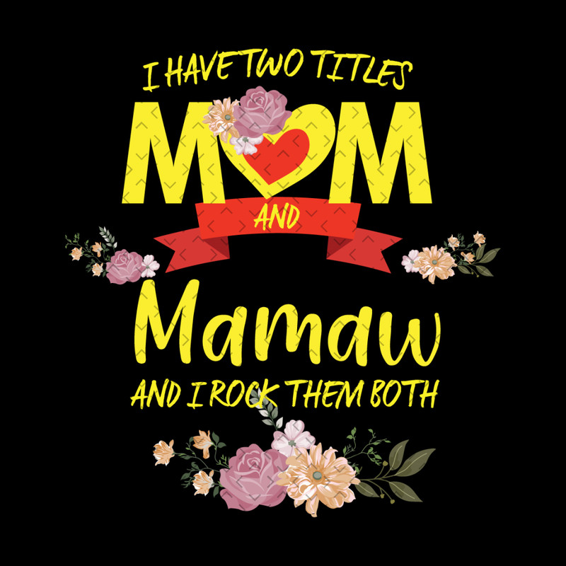 Flower-I-Have-Two-Titles-Mom-And-Mamaw-Svg-MD030421HT47.jpg